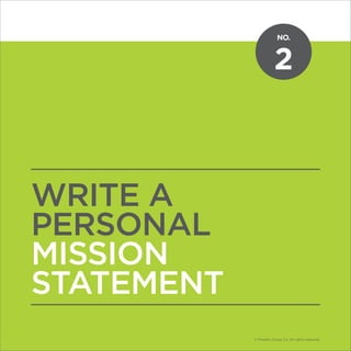 NO.
© Franklin Covey Co. All rights reserved.
2
WRITE A
PERSONAL
MISSION
STATEMENT
NO.
© Franklin Covey Co. All rights reserved.
 