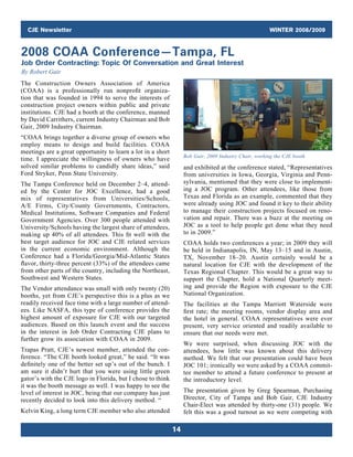 CJE Newsletter WINTER 2008/2009
14
Bob Gair, 2009 Industry Chair, working the CJE booth
2008 COAA Conference—Tampa, FL
Job Order Contracting: Topic Of Conversation and Great Interest
By Robert Gair
The Construction Owners Association of America
(COAA) is a professionally run nonprofit organiza-
tion that was founded in 1994 to serve the interests of
construction project owners within public and private
institutions. CJE had a booth at the conference, manned
by David Carrithers, current Industry Chairman and Bob
Gair, 2009 Industry Chairman.
“COAA brings together a diverse group of owners who
employ means to design and build facilities. COAA
meetings are a great opportunity to learn a lot in a short
time. I appreciate the willingness of owners who have
solved similar problems to candidly share ideas,” said
Ford Stryker, Penn State University.
The Tampa Conference held on December 2–4, attend-
ed by the Center for JOC Excellence, had a good
mix of ­representatives from Universities/Schools,
A/E Firms, City/County Governments, Contractors,
Medical Institutions, Software Companies and Federal
Government Agencies. Over 300 people attended with
University/Schools having the largest share of ­attendees,
making up 40% of all attendees. This fit well with the
best target audience for JOC and CJE related services
in the current economic environment. Although the
Conference had a Florida/Georgia/Mid-Atlantic States
flavor, thirty-three percent (33%) of the attendees came
from other parts of the country, including the Northeast,
Southwest and Western States.
The Vendor attendance was small with only twenty (20)
booths, yet from CJE’s perspective this is a plus as we
readily received face time with a large number of attend-
ees. Like NASFA, this type of conference provides the
highest amount of exposure for CJE with our targeted
audiences. Based on this launch event and the success
in the interest in Job Order Contracting CJE plans to
further grow its association with COAA in 2009.
Trapas Pratt, CJE’s newest member, attended the con-
ference. “The CJE booth looked great,” he said. “It was
definitely one of the better set up’s out of the bunch. I
am sure it didn’t hurt that you were using little green
gator’s with the CJE logo in Florida, but I chose to think
it was the booth message as well. I was happy to see the
level of interest in JOC, being that our company has just
recently decided to look into this delivery method. “
Kelvin King, a long term CJE member who also attended
and exhibited at the conference stated, “Representatives
from universities in Iowa, Georgia, Virginia and Penn­
sylvania, mentioned that they were close to implement-
ing a JOC program. Other attendees, like those from
Texas and Florida as an example, commented that they
were already using JOC and found it key to their ability
to manage their construction projects focused on reno-
vation and repair. There was a buzz at the meeting on
JOC as a tool to help people get done what they need
to in 2009.”
COAA holds two conferences a year; in 2009 they will
be held in Indianapolis, IN, May 13–15 and in Austin,
TX, November 18–20. Austin certainly would be a
­natural location for CJE with the development of the
Texas Regional Chapter. This would be a great way to
support the Chapter, hold a National Quarterly meet-
ing and provide the Region with exposure to the CJE
National Organization.
The facilities at the Tampa Marriott Waterside were
first rate; the meeting rooms, vendor display area and
the hotel in general. COAA representatives were ever
­present, very service oriented and readily available to
ensure that our needs were met.
We were surprised, when discussing JOC with the
attendees, how little was known about this delivery
method. We felt that our presentation could have been
JOC 101; ironically we were asked by a COAA commit-
tee member to attend a future conference to present at
the introductory level.
The presentation given by Greg Spearman, Purchasing
Director, City of Tampa and Bob Gair, CJE Industry
Chair-Elect was attended by thirty-one (31) people. We
felt this was a good turnout as we were competing with
 