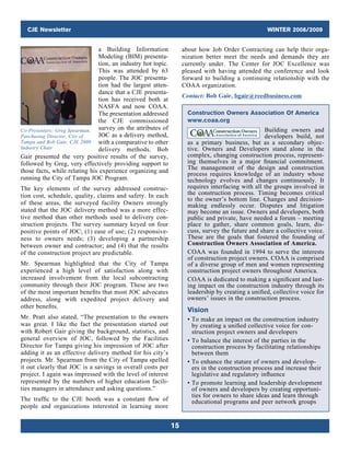 CJE Newsletter WINTER 2008/2009
15
a Building Information
Modeling (BIM) presenta-
tion, an industry hot topic.
This was attended by 63
people. The JOC presenta-
tion had the largest atten-
dance that a CJE presenta-
tion has received both at
NASFA and now COAA.
The presentation addressed
the CJE commissioned
survey on the attributes of
JOC as a delivery ­method,
with a comparative to other
delivery methods. Bob
Gair presented the very positive results of the ­survey,
followed by Greg, very effectively providing support to
those facts, while relating his experience organizing and
running the City of Tampa JOC Program.
The key elements of the survey addressed construc-
tion cost, schedule, quality, claims and safety. In each
of these areas, the surveyed facility Owners strongly
stated that the JOC delivery method was a more effec-
tive method than other methods used to delivery con-
struction projects. The survey summary keyed on four
­positive points of JOC; (1) ease of use; (2) responsive-
ness to owners needs; (3) developing a partnership
between owner and contractor; and (4) that the results
of the construction project are predictable.
Mr. Spearman highlighted that the City of Tampa
­experienced a high level of satisfaction along with
increased involvement from the local subcontracting
community through their JOC program. These are two
of the most important benefits that most JOC advocates
address, along with expedited project delivery and
other benefits.
Mr. Pratt also stated, “The presentation to the owners
was great. I like the fact the presentation started out
with Robert Gair giving the background, statistics, and
general overview of JOC, followed by the Facilities
Director for Tampa giving his impression of JOC after
adding it as an effective delivery method for his city’s
projects. Mr. Spearman from the City of Tampa spelled
it out clearly that JOC is a savings in overall costs per
project. I again was impressed with the level of interest
represented by the numbers of higher education facili-
ties managers in attendance and asking questions.”
The traffic to the CJE booth was a constant flow of
people and organizations interested in learning more
about how Job Order Contracting can help their orga-
nization better meet the needs and demands they are
currently under. The Center for JOC Excellence was
pleased with having attended the conference and look
forward to building a continuing relationship with the
COAA organization.
Contact: Bob Gair, bgair@reedbusiness.com
Construction Owners Association Of America
www.coaa.org
Building owners and
developers build, not
as a primary business, but as a secondary objec-
tive. Owners and Developers stand alone in the
complex, changing construction process, represent-
ing themselves in a major financial commitment.
The management of the design and construction
process requires knowledge of an industry whose
technology evolves and changes continuously. It
requires interfacing with all the groups involved in
the construction process. Timing becomes critical
to the owner’s bottom line. Changes and decision-
making endlessly occur. Disputes and litigation
may become an issue. Owners and developers, both
public and private, have needed a forum – meeting
place to gather, share common goals, learn, dis-
cuss, survey the future and share a collective voice.
These are the goals that fostered the founding of
Construction Owners Association of America.
COAA was founded in 1994 to serve the interests
of construction project owners. COAA is comprised
of a diverse group of men and women representing
construction project owners throughout America.
COAA is dedicated to making a significant and last-
ing impact on the construction industry through its
leadership by creating a unified, collective voice for
owners’ issues in the construction process.
Vision
• To make an impact on the construction industry
by creating a unified collective voice for con-
struction project owners and developers
• To balance the interest of the parties in the
­
construction process by facilitating relationships
between them
• To enhance the stature of owners and develop-
ers in the construction process and increase their
­legislative and regulatory influence
• To promote learning and leadership development
of owners and developers by creating opportuni-
ties for owners to share ideas and learn through
educational programs and peer network groups
Co-Presenters: Greg Spearman,
Purchasing Director, City of
Tampa and Bob Gair, CJE 2009
Industry Chair
 