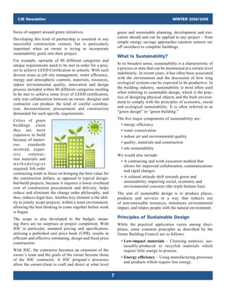 CJE Newsletter WINTER 2008/2009
7
focus of support around green initiatives.
Developing this kind of partnership is essential in any
successful construction venture, but is ­particularly
important when an owner is trying to incorporate
­sustainability goals into their project.
For example, upwards of 80 different categories and
unique requirements need to be met in order for a proj-
ect to achieve LEED Certification in schools. With such
diverse areas as job site management, water efficiency,
energy and atmospheric controls, materials, resources,
indoor environmental quality, innovation and design
process included within 80 different ­categories needing
to be met to achieve some level of LEED ­certification,
only true collaboration between an owner, designer and
contractor can produce the kind of careful coordina-
tion, documentation, procurement and construction
­demanded for such specific requirements.
Critics of green
buildings claim
they are more
expensive to build
because of numer-
ous standards
involved, expen-
sive construc-
tion materials and
m e t h o d o l o g i e s
required. Job order
contracting tends to focus on bringing the best value for
the construction dollars, as opposed to typical design-
bid-build projects, because it requires a lower overhead
cost of construction procurement and delivery, helps
reduce and eliminate the change order philosophy, and
thus, reduces legal fees. Another key element is the abil-
ity to jointly scope projects, within a team environment,
allowing the best thinking to come together before work
is begun.
The scope is also developed to the budget, mean-
ing there are no surprises at project completion. With
JOC in particular, standard pricing and specification,
­utilizing a published unit price book (UPB), results in
efficient and effective estimating, design and fixed price
construction.
With JOC, the contractor becomes an extension of the
owner’s team and the goals of the owner become those
of the JOC contractor. A JOC program’s processes
allow the owner/client to craft and direct at what level
green and sustainable planning, development and exe­
cution should and can be applied to any project – from
simple energy savings approaches (motion sensors on/
off switches) to complete buildings.
What Is Sustainability?
In its broadest sense, sustainability is a characteristic of
a process or state that can be maintained at a certain level
indefinitely. In recent years, it has often been associated
with the environment and the discussion of how long
ecological systems can be expected to be ­productive. In
the building industry, sustainability is most often used
when referring to sustainable design, which is the prac-
tice of designing physical objects and the built environ-
ment to comply with the principles of economic, social
and ecological sustainability. It is often referred to as
“green design” or “green building.”
The five major components of sustainability are:
	 • energy efficiency
	 • water conservation
	 • indoor air and environmental quality
	 • quality, materials and construction
	 • site sustainability
We would also include:
	 • A contracting and work execution method that
allows for improved collaboration, communications
and rapid changes.
	 • A cultural attitude shift towards green and
­sustainability impacting social, economic and
­environmental concerns (the triple bottom line).
The aim of sustainable design is to produce places,
products and services in a way that reduces use
of non‑renewable resources, minimizes environmental
impact, and relates people with the natural environment.
Principles of Sustainable Design
While the practical application varies among disci-
plines, some common principles as described by the
Green Building Council are as follows:
	 • Low-impact materials – Choosing nontoxic, sus­
tainably-produced or recycled materials which
require little energy to process.
	 • Energy efficiency – Using manufacturing processes
and products which require less energy.
 