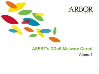 ASERT‟s DDoS Malware Corral
Volume 2
1
 