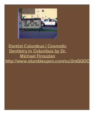 Dentist Columbus | Cosmetic
Dentistry in Columbus by Dr.
Michael Firouzian
http://www.stumbleupon.com/su/2mQQOC
 