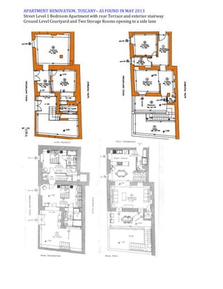 APARTMENT RENOVATION, TUSCANY– AS FOUND IN MAY 2013
Street Level 1 Bedroom Apartment with rear Terrace and exterior stairway
Ground Level Courtyard and Two Storage Rooms opening to a side lane
 