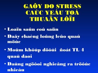 GAÕY DO STRESS
CAÙC YEÁU TOÁ
THUAÄN LÔÏI
• Loaïn saûn coù saün
• Daây chaèng loûng leûo quaù
möùc
• Moûm khôùp döôùi ñoát TL 4
quaù daøi
• Daùng ngöôøi nghieâng ra tröôùc
nhieàu

 