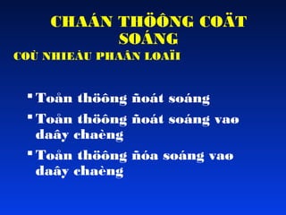 CHAÁN THÖÔNG COÄT
SOÁNG
COÙ NHIEÀU PHAÂN LOAÏI

 Toån thöông ñoát soáng
 Toån thöông ñoát soáng vaø
daây chaèng
 Toån thöông ñóa soáng vaø
daây chaèng

 