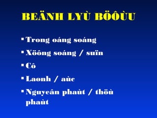 BEÄNH LYÙ BÖÔÙU
 Trong oáng soáng
 Xöông soáng / suïn
 Cô
 Laønh / aùc
 Nguyeân phaùt / thöù
phaùt

 