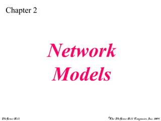 McGraw-Hill ©The McGraw-Hill Companies, Inc., 2004
Chapter 2
Network
Models
 