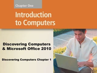 Discovering Computers Chapter 1
Discovering Computers
& Microsoft Office 2010
 