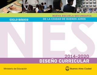 Nueva Escuela Secundaria
de la Ciudad de Buenos Aires
Diseño Curricular
2014-2020
ciclo básico
 