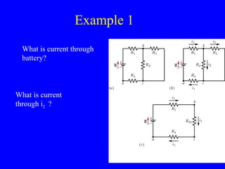 Example 1 What is current through battery? What is current through i 2  ? 