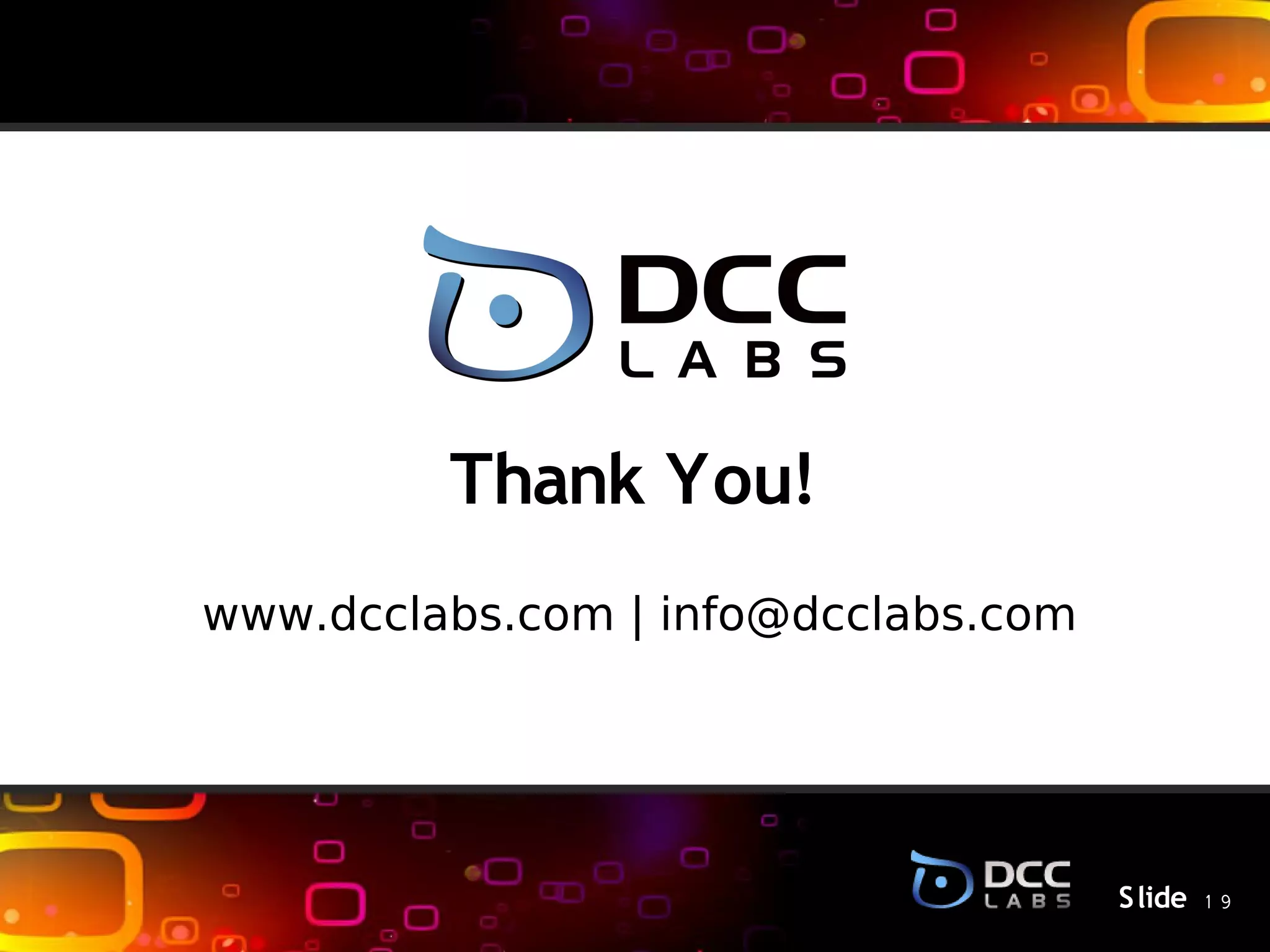 Thank You!
             S lide



www.dcclabs.com | info@dcclabs.com




                                     S lide 1 9
 
