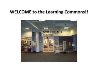 WELCOME to the Learning Commons!! 