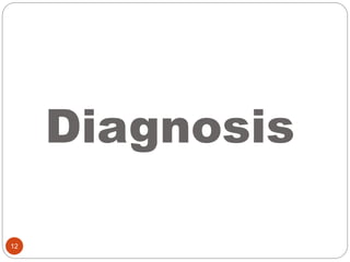 Diagnosis
12
 