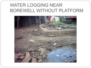 WATER LOGGING NEAR
BOREWELL WITHOUT PLATFORM
 