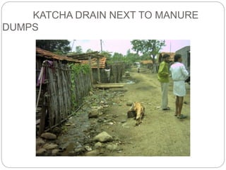 KATCHA DRAIN NEXT TO MANURE
DUMPS
 