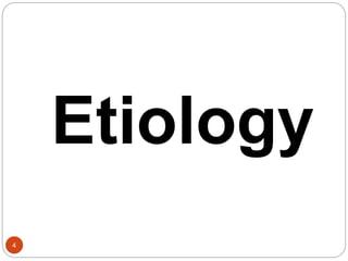 4
Etiology
 