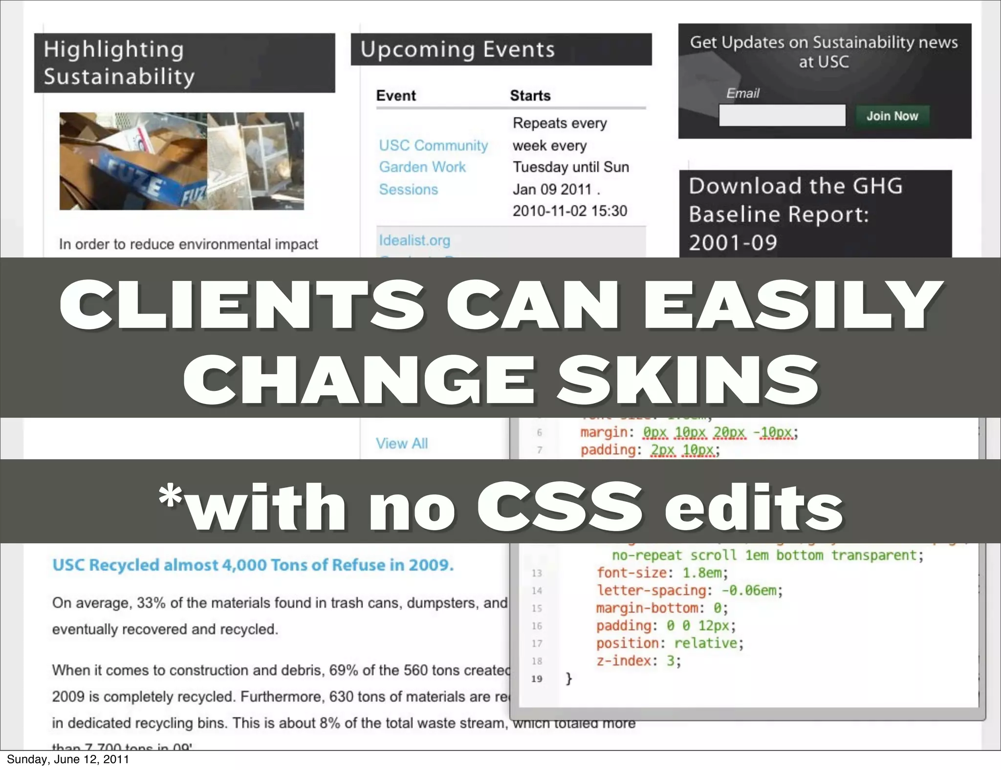 CLIENTS CAN EASILY
          CHANGE SKINS
                        *with no CSS edits


Sunday, June 12, 2011
 
