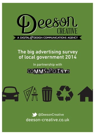 The big advertising survey 
of local government 2014 
In partnership with 
@DeesonCreative 
deeson-creative.co.uk 
 