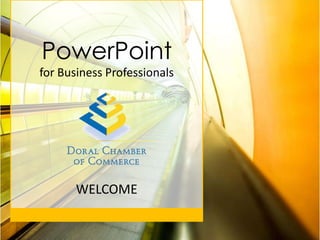 PowerPoint
for Business Professionals




       WELCOME
 