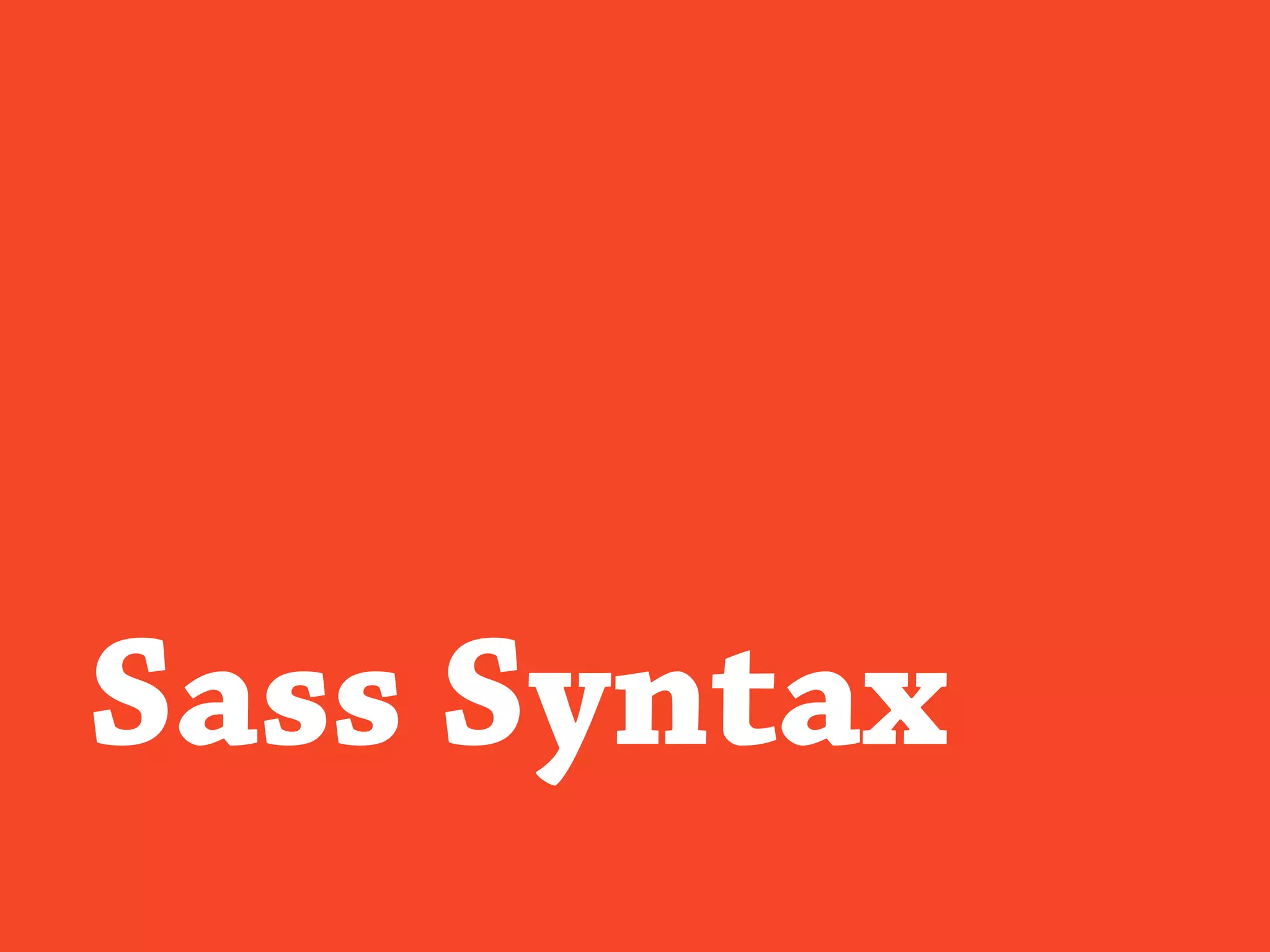Sass Syntax
 