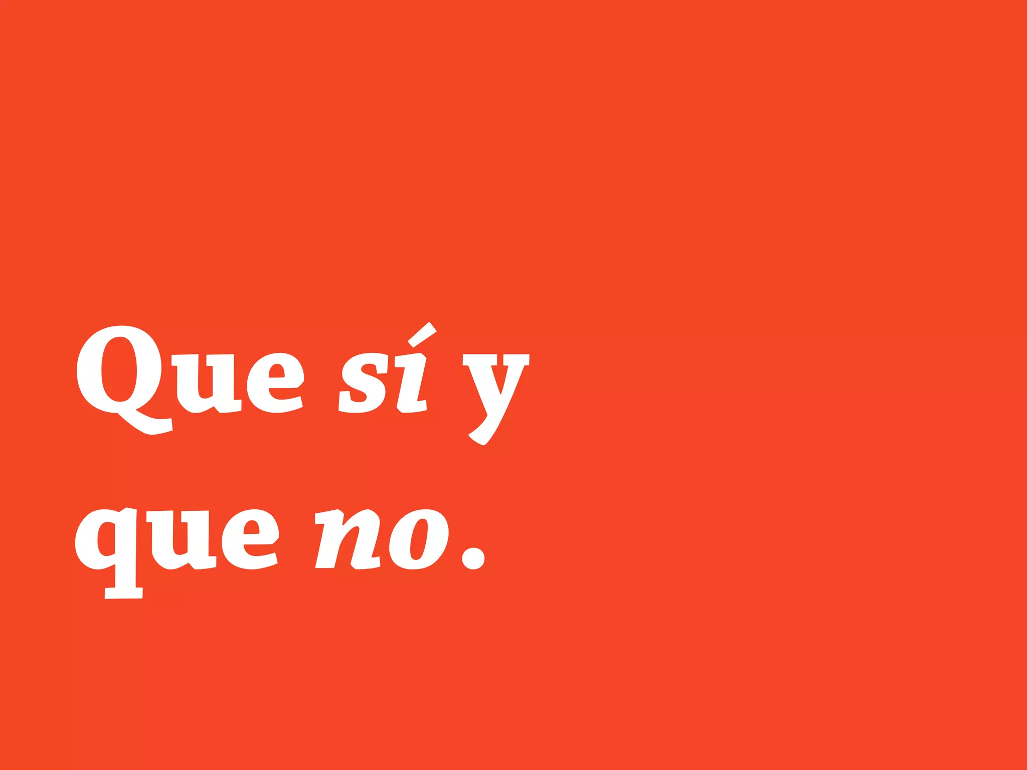 Que sí y
que no.
 