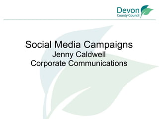 Social Media Campaigns Jenny Caldwell Corporate Communications 