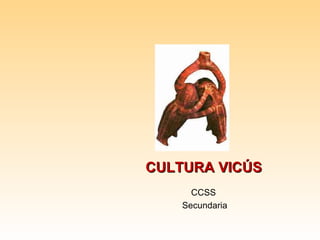 CULTURA VICÚS CCSS Secundaria 