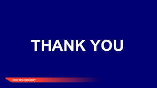 DCC TECHNOLOGY
THANK YOU
 