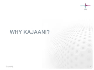 WHY KAJAANI?
10/10/2012 18
 