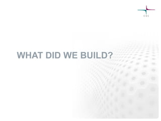 WHAT DID WE BUILD?
 