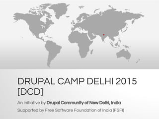An initiative by Drupal Community of New Delhi, India 
Supported by Free Software Foundation of India (FSFI) 
 
