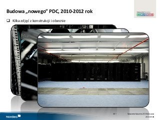 www.datacenterdynamics.com
Budowa „nowego” PDC, 2010-2012 rok
 Kilka zdjęd z konstrukcji i obecnie
30 •
2013-05-06
Datace...