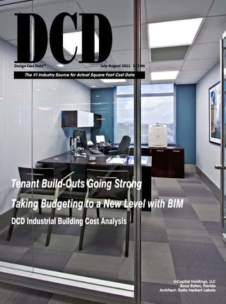 DCD
Design Cost Data™                          July-August 2011 $17.00

     The #1 Industry Source for Actual Square Foot Cost Data




Tenant Build-Outs Going Strong
Taking Budgeting to a New Level with BIM
DCD Industrial Building Cost Analysis




                                                                             InCapital Holdings, LLC
                                                                                 Boca Raton, Florida
                                                                     Architect: Gallo Herbert Lebolo
 