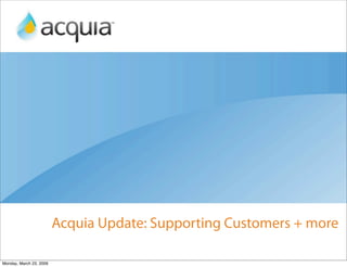Acquia Update: Supporting Customers + more

Monday, March 23, 2009
 