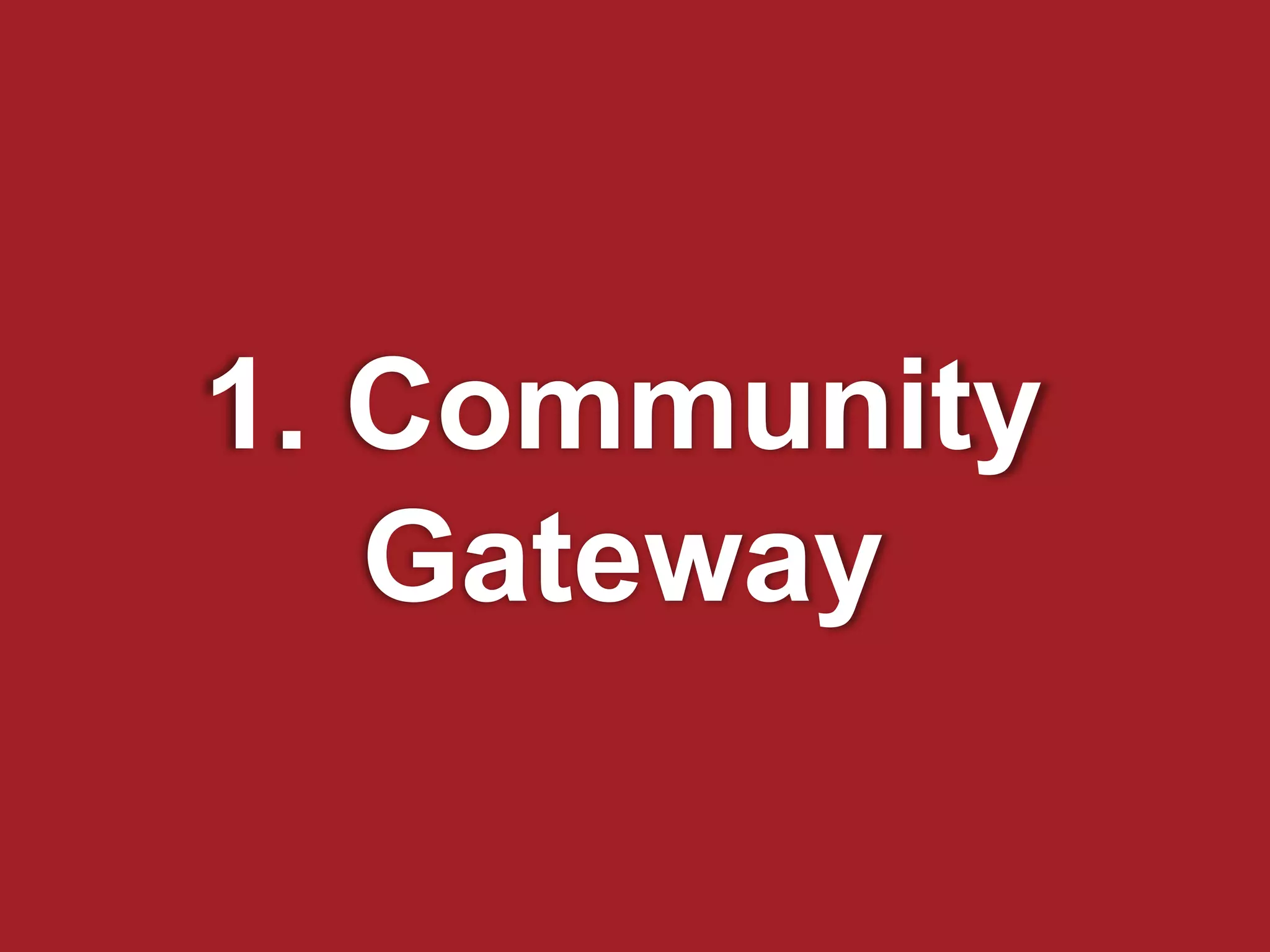 1. Community
Gateway
 