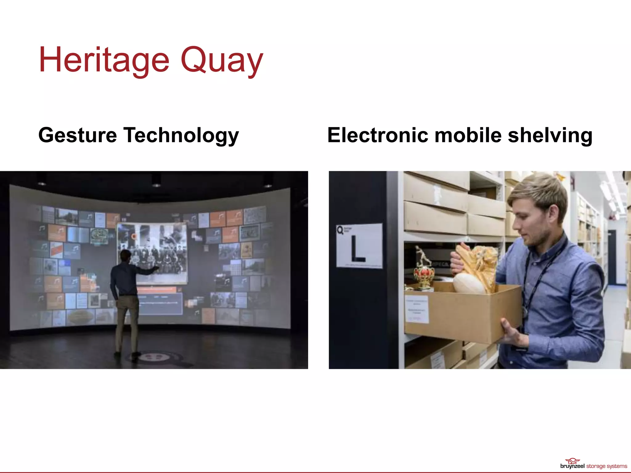 Heritage Quay
Gesture Technology Electronic mobile shelving
 