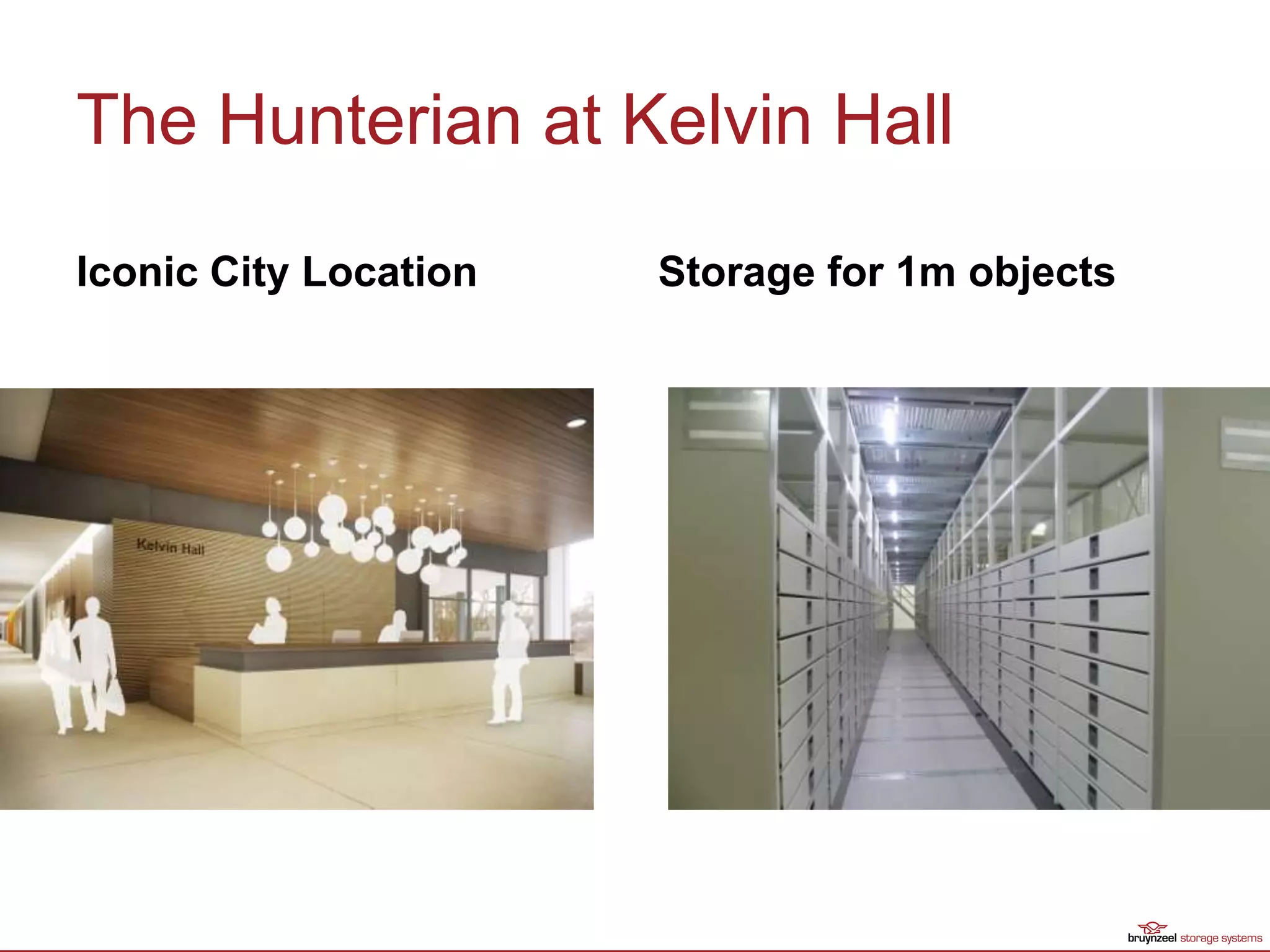 The Hunterian at Kelvin Hall
Iconic City Location Storage for 1m objects
 