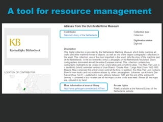 A tool for resource management 
 Representation of provenance 
information 
 