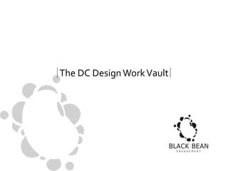 The DC Design Work Vault

BLACK BEAN
E N G A G E M E N T

 