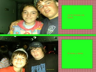 Se ha formado una
pareja.




El Chuky y Nacho.
 