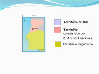 Territ ório cristão  Territ ório conquistado por  D. Afonso Henriques Territ ório muçulmano                          