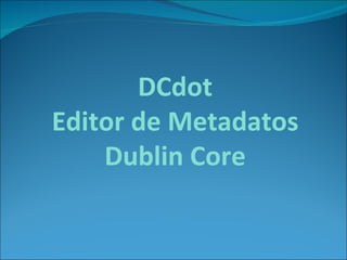 DCdot Editor de Metadatos Dublin Core 