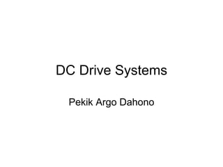 DC Drive Systems

 Pekik Argo Dahono
 