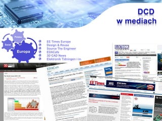 EE Times Europe
Design & Reuse
Source The Engineer
EDACafe
3D CAD News
Elektronik Tidningen i in.
Europa
?wiat
Polska
 