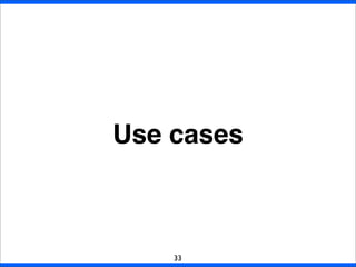 Use cases
33
 