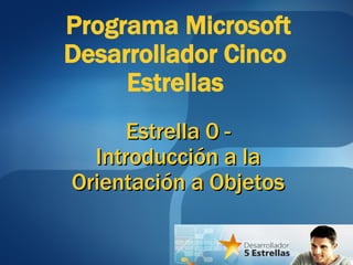 Programa Microsoft Desarrollador Cinco  Estrellas  Estrella 0 - Introducción a la Orientación a Objetos 
