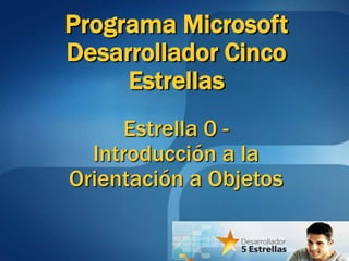 Programa Microsoft Desarrollador Cinco Estrellas  Estrella 0 -Introducción a la Orientación a Objetos 