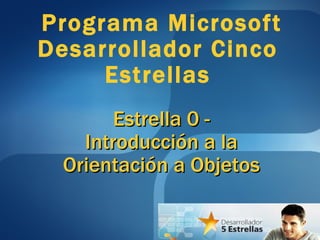 Programa Microsoft Desarrollador Cinco  Estrellas  Estrella 0 - Introducción a la Orientación a Objetos 