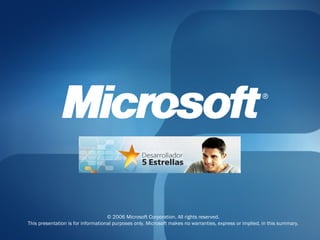 © 2006 Microsoft Corporation. All rights reserved. This presentation is for informational purposes only. Microsoft makes no warranties, express or implied, in this summary. 
