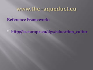 Reference Framework:

   h
    http://ec.europa.eu/dgs/education_culture/p
 